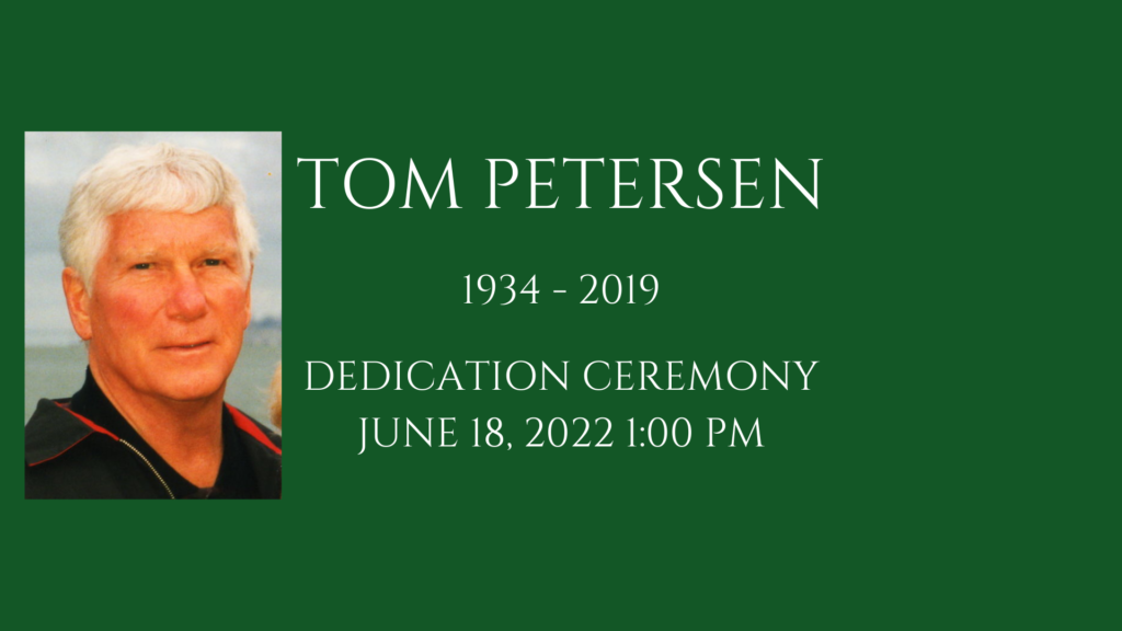 TOM PETERSON
1934-2019
DEDICATION CEREMONY
JUNE 18, 2022 AT 1:00PM
